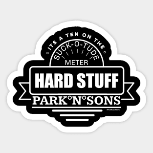 ParkNsons Hard Stuff 10 on the suck-o-tude meter Sticker